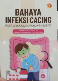 Bahaya Infeksi Cacing Pada Anak dan Upaya Mengatasi
