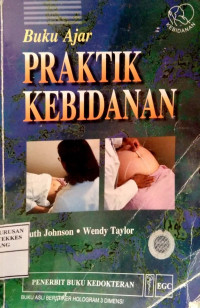 Buku Ajar Praktik Kebidanan = ( Skills for midwifery practice )
