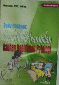 Buku Panduan: Praktik Ketrampilan Asuhan Kebidanan Patologi