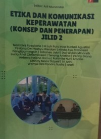 Etika dan Komunikasi Keperawatan : Konsep dan Penerapan Jilid 2