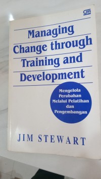 Managing Change Through Training and Development : Mengelola Perubahan Melalui Pelatihan dan Pengembangan