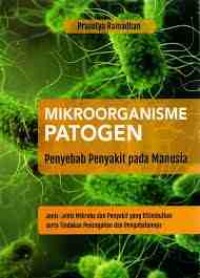 Mikroorganisme Patogen Penyebab Penyakit pada Manusia: Jenis-jenis Mikroba dan Penyakit yang Ditimbulkan serta Tindakan Pencegahan dan Pengobatannya