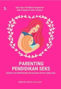 Parenting Pendidikan Seks : Kesehatan Reproduksi Untuk Masa Depan Gemilang