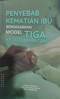 Penyebab Kematian IBu Berdasarkan Model Tiga Keterlambatan