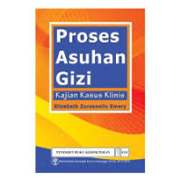 PROSES ASUHAN GIZI : kajian kasus klinis, Cetakan 2014