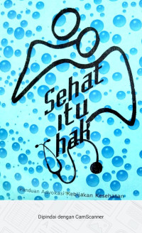 Sehat itu hak: panduan advokasi kebijakan kesehatan