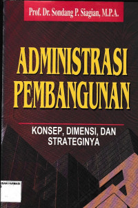 Administrasi Pembangunan : KOnsep, dimensi dan strategisnya