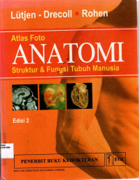 Atlas foto anatomi & fungsi tubuh manusia : Struktur dan fungsi tubuh manusia = Fotoatlas anatomie, der menschliche koper und seine funktionen