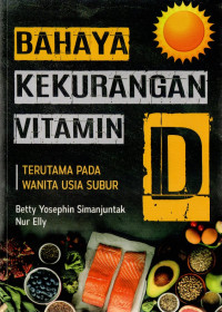 Bahaya Kekurangan Vitamin : Terutama Kekurangan Vitamin D