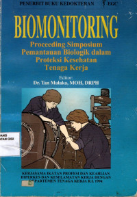 Biomonitoring : Proceeding simposium pemantauan biologik dalam proteksi kesehatan tenaga kerja