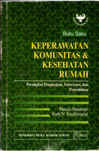 Buku saku keperawatan komunitas dan kesehatan rumah : Perangkat pengkajian, intervensi dan penyuluhan = Handbook of community and home health nursing