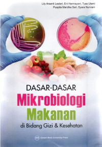 Dasar- Dasar Mikrobiologi Makanan : Di Bidang Gizi dan Kesehatan