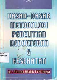 Dasar -dasar metodologi penelitian kedokteran dan kesehatan