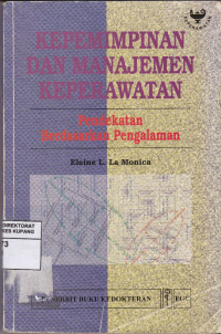 Kepemimpinan dan Manajemen Keperwatan : Pendekatan Berdasarkan Pengalaman = Nursing Leadership and Management : An Experiental Approach