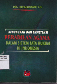 Kedudukan dan eksistensi peradilan agama dalam sistem tata hukum di Indonesia