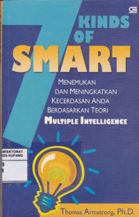 Seven Kinds of Smart of Smart : Menemukan dan Meningkatkan Kecerdasan Anda Berdasarkan Teori Multiple Intelligence = Seven Kinds Of Smart : Indentifying and Developing Your Multiple Intelligences