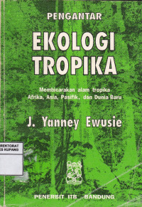 Pengantar Ekologi Tropika : Membicarakan alam Tropika Afrika, Asia, Pasifik dan Dunia Baru = Elements of Tropical Ekology