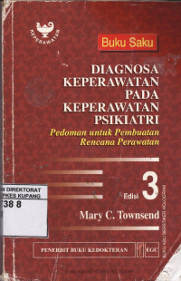 Buku Saku Diagnosa Keperawatan pada Keperawatan Psikiatri : Pedoman untuk Pembuatan Rencana Perawatan = Nursing Diagnosis in Psychiatric Nursing : A Pocket Guide for Care Plan Construction