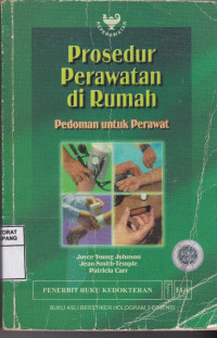 Prosedur Perawatan di Rumah : Pedoman untuk Perawat = Nurses' Guide to Home Health Procedures