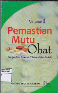 Pemastian Mutu Obat : Kompendium Pedoman & Bahan-bahan Terkait = Quality Assurance of Pharmaceuticals : A Compendium of Guidelines and Related Materials) Volume 1