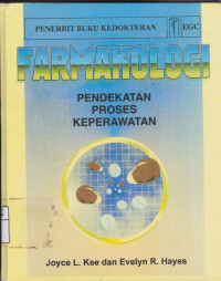 Farmakologi : Pendekatan Proses Keperawatan = Pharmacology : A Nursing Process Approach