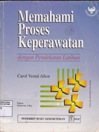 Memahami Proses Keperawatan : dengan pendekatan latihan = Comprehending the nursing process : a workbook approach