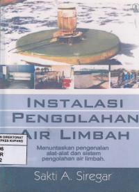 Instalasi Pengolahan Air Limbah : menuntaskan pengenalan alat-alat dan sistem pengolahan air limbah