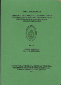 Studi pengetahuan masyarakat dan tingkat resiko pencemaran sarana sumur gali terhadap kualitas bakteriologis air di Kelurahan Oesapa Kota Kupang tahun 2013