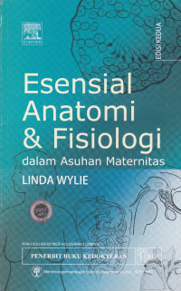 Esensial Anatomi & Fisiologi dalam asuhan Maternitas = Essential Anatomy and Physiology in Maternity Care