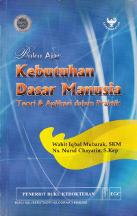 Buku ajar kebutuhan dasar manusia : teori & aplikasi dalam praktik