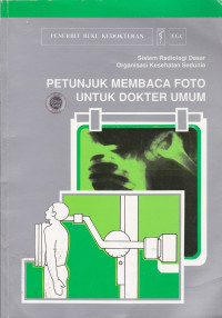 Petunjuk membaca foto untuk dokter umum = manual of radiographic interpretation for general practioners