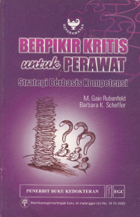 Berpikir kritis untuk perawat : strategi berbasis kompetensi = Critical thingking tactics for nurses.