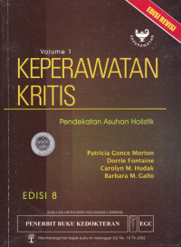 Keperawatan Kritis : Pendekatan Asuhan Holistik Volume 1 = Critical Care Nursing : A Holistic Approach