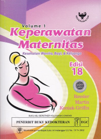 Keperawatan Maternitas : Kesehatan Wanita, Bayi & Keluarga = Maternity Nursing: Family, Newbon, and Women's Health care, Volume 1