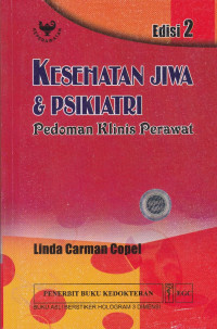 Kesehatan Jiwa & Psikiatri : Pedoman Klinis Perawat = Psychiatric and Mental Health Care: Nurse's Clinical Guide