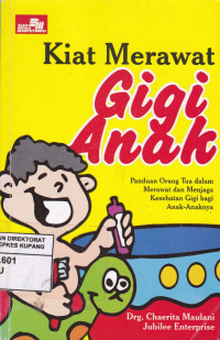 Kiat Merawat Gigi Anak : Pandunan Orang Tua Dalam Merawat dan Menjaga Kesehatan Gigi bagi Anak-anaknya.