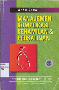 Buku Saku Manajemen Komplikasi Kehamilan & Persalinan = Managing Complications in Pregnancy and Childbirth: A guide for midwives and doctors