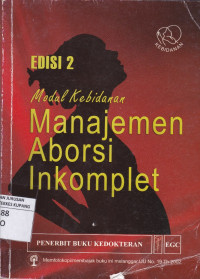 Manajemen Aborsi Inkomplet : modul kebidanan = Managing Incomplete Abortion. Education Material for Teacher of Midwifery: Midwifery Education Modules