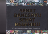 Sehat Bangsaku Sehat Negeriku : Setengah abad pembangunan kesehatan Indonesia