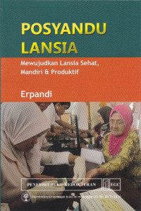 Posyandu Lansia : Mewujudkan Lansia Sehat, Mandiri & Produktif.