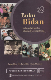 Buku Bidan : Asuhan Pada Kehamilan, Kelahiran & Kesehatan Wanita = A book for midwives: Cre for pregnancy, birth, and women's health