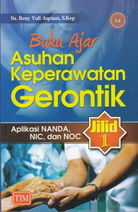 Buku Ajar Asuhan Keperawatan Gerontik : Aplikasi NANDA, NIC dan NOC Jilid 1