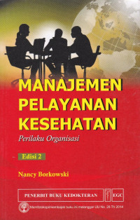 Manajemen Pelayanan Kesehatan : Perilaku Organisasi = Organizational Behavior in Health Care