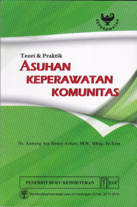 Asuhan Keperawatan Komunitas : Teori & Praktik