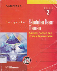 Pengantar Kebutuhan Dasar Manusia : Aplikasi Konsep dan Proses Keperawatan, Buku 2