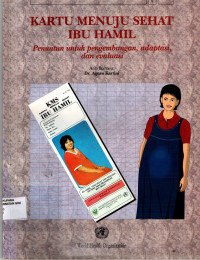 Kartu menuju sehat ibu hamil : Penuntun untuk pengembangan, adaptasi dan evaluasi = Hom - based maternal recors, guidelines for development adaptation and evaluation