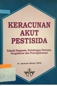 Keracunan akut pestisida : teknik diagnosis, pertolongan pertama, pengobatan dan pencegahannya