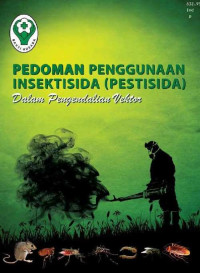 Pedoman Penggunaan Insektisida ( Pestisida) : Dalam Pengendalian Vektor