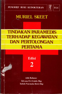 Tindakan paramedis terhadap kegawatan dan pertolongan pertama = Emergency procedures and first aid for nurses