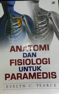 Anatomi & Fisiologi Untuk Paramedis = Anatomy and Physiology for Nurses